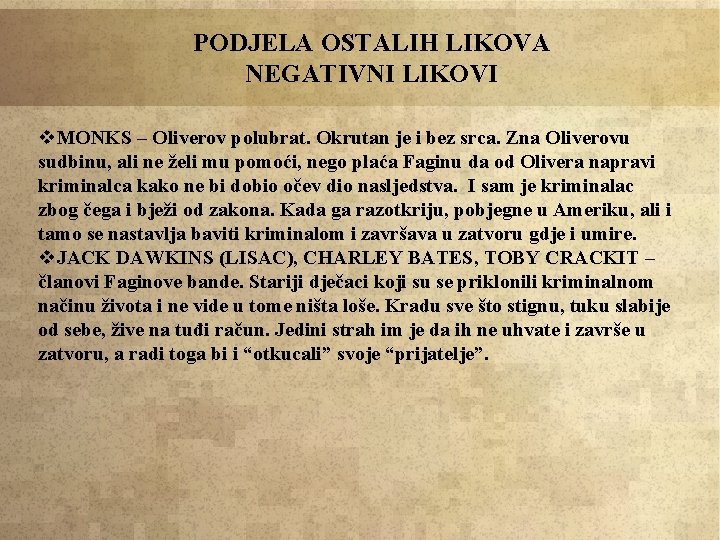 PODJELA OSTALIH LIKOVA NEGATIVNI LIKOVI v. MONKS – Oliverov polubrat. Okrutan je i bez