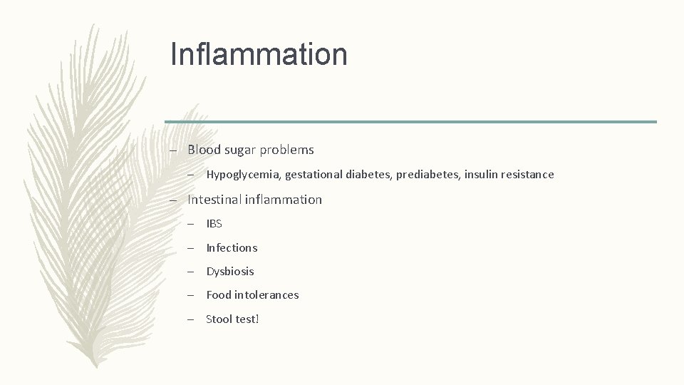 Inflammation – Blood sugar problems – Hypoglycemia, gestational diabetes, prediabetes, insulin resistance – Intestinal