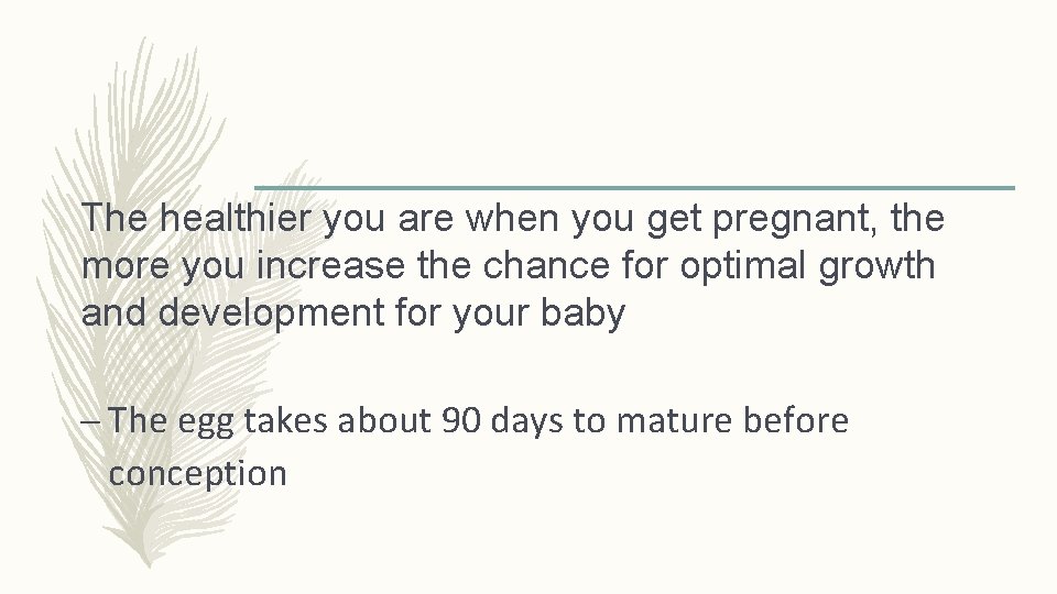 The healthier you are when you get pregnant, the more you increase the chance