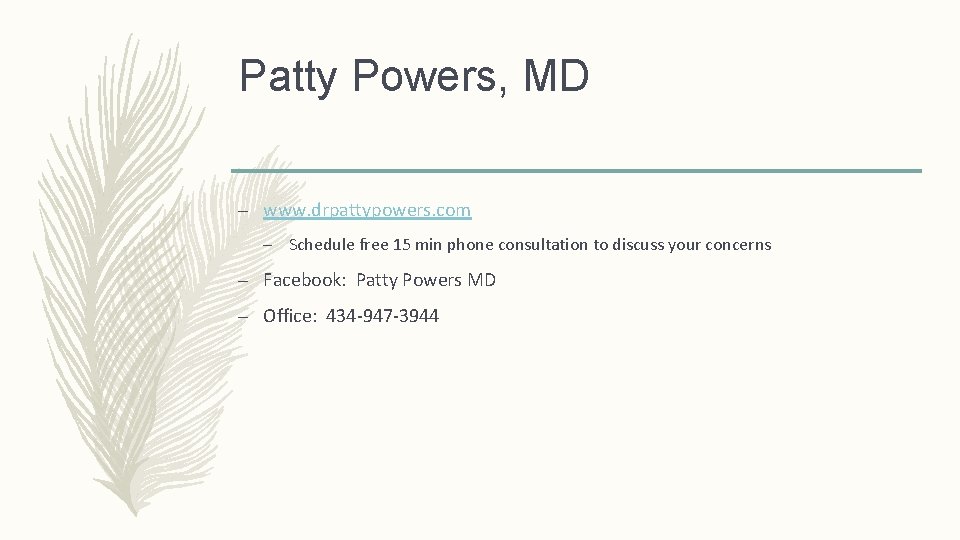 Patty Powers, MD – www. drpattypowers. com – Schedule free 15 min phone consultation