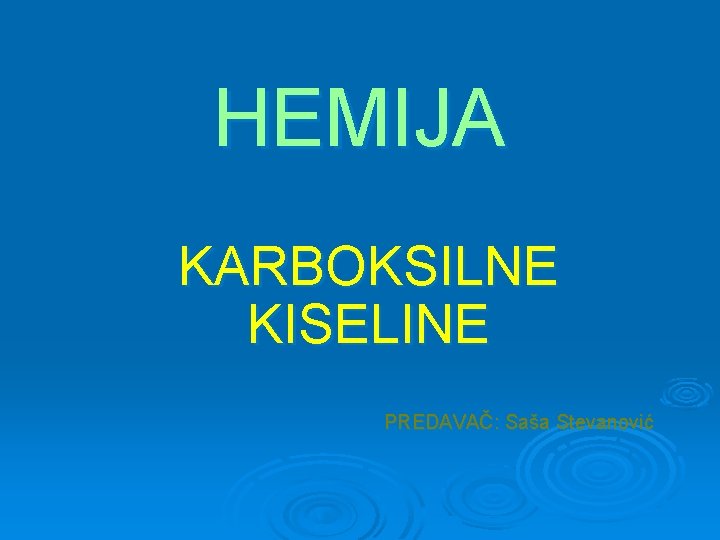 HEMIJA KARBOKSILNE KISELINE PREDAVAČ: Saša Stevanović 