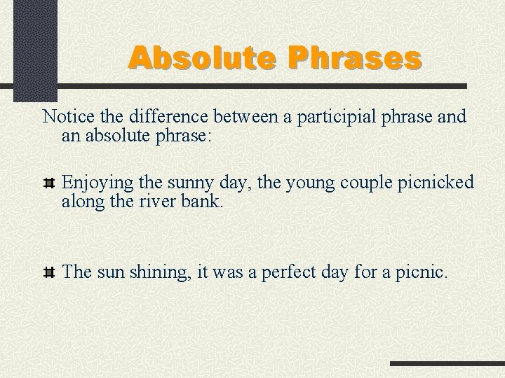Absolute Phrases Notice the difference between a participial phrase and an absolute phrase: Enjoying