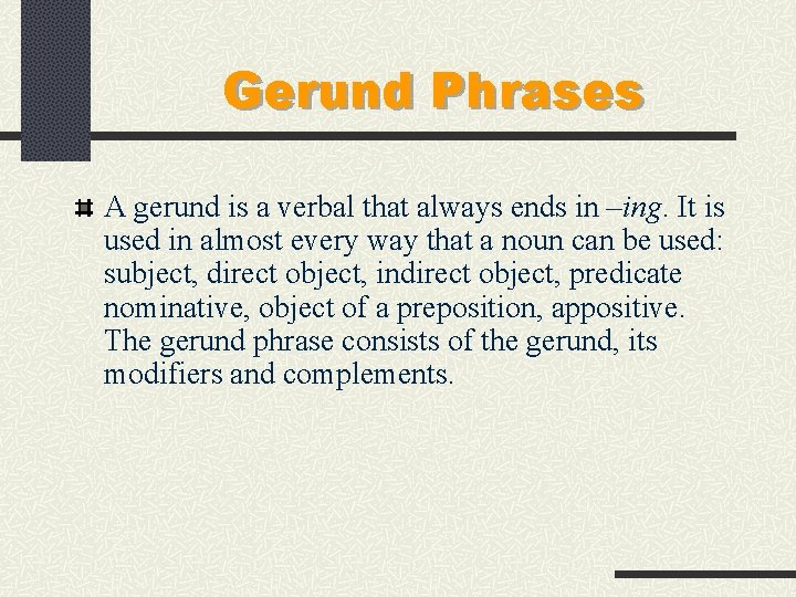 Gerund Phrases A gerund is a verbal that always ends in –ing. It is