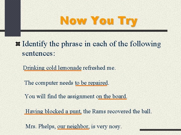Now You Try Identify the phrase in each of the following sentences: Drinking cold