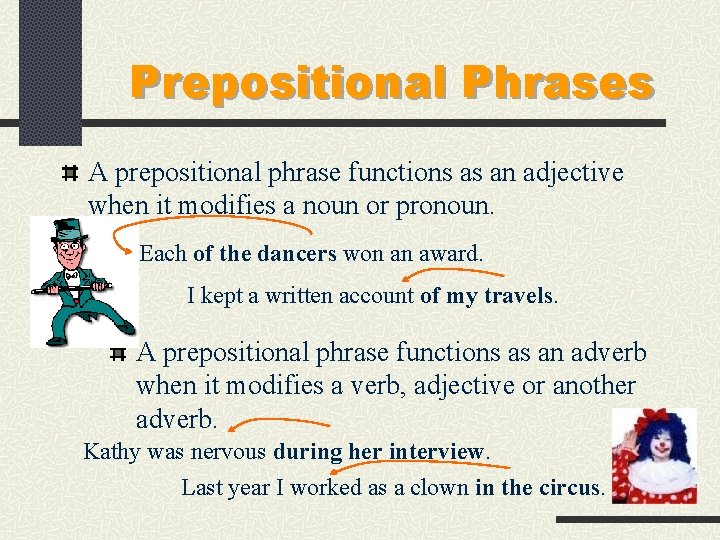 Prepositional Phrases A prepositional phrase functions as an adjective when it modifies a noun