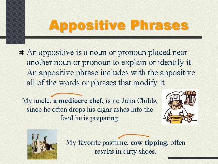 Appositive Phrases An appositive is a noun or pronoun placed near another noun or