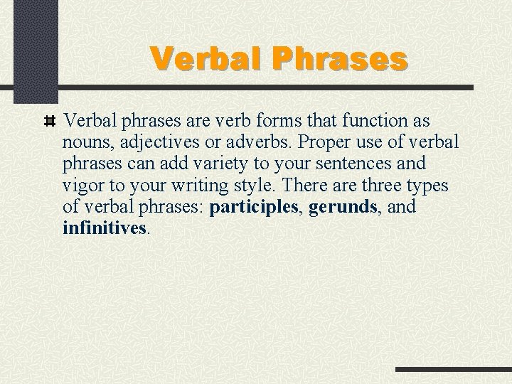 Verbal Phrases Verbal phrases are verb forms that function as nouns, adjectives or adverbs.
