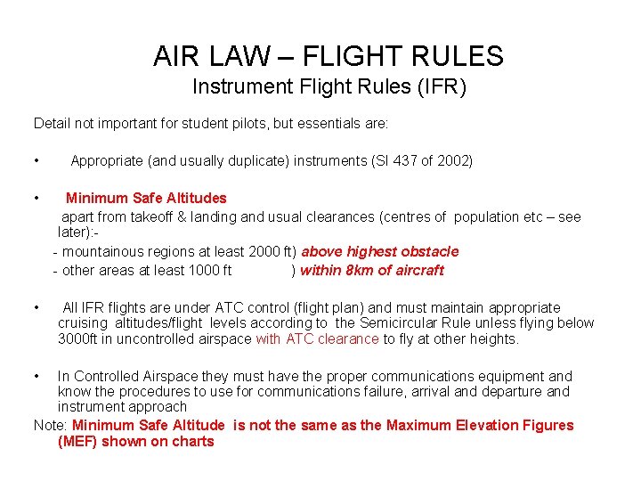 AIR LAW – FLIGHT RULES Instrument Flight Rules (IFR) Detail not important for student AIR LAW – FLIGHT RULES Instrument Flight Rules (IFR) Detail not important for student
