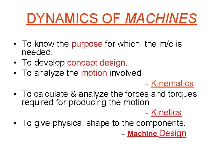 DYNAMICS OF MACHINES • To know the purpose for which the m/c is needed.