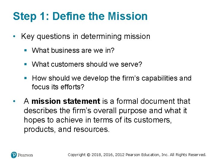 Step 1: Define the Mission • Key questions in determining mission § What business