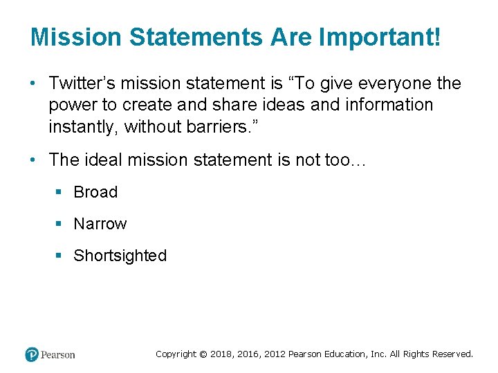 Mission Statements Are Important! • Twitter’s mission statement is “To give everyone the power