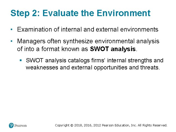 Step 2: Evaluate the Environment • Examination of internal and external environments • Managers