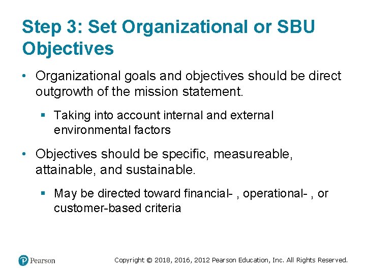 Step 3: Set Organizational or SBU Objectives • Organizational goals and objectives should be