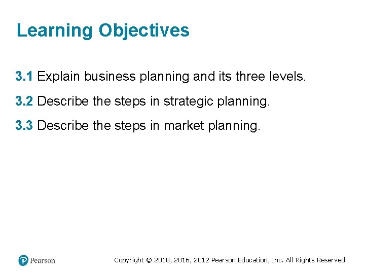 Learning Objectives 3. 1 Explain business planning and its three levels. 3. 2 Describe