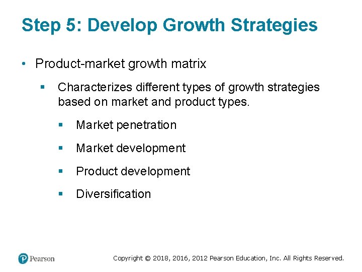 Step 5: Develop Growth Strategies • Product-market growth matrix § Characterizes different types of