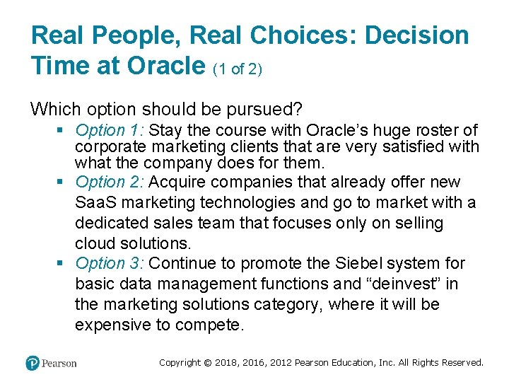 Real People, Real Choices: Decision Time at Oracle (1 of 2) Which option should