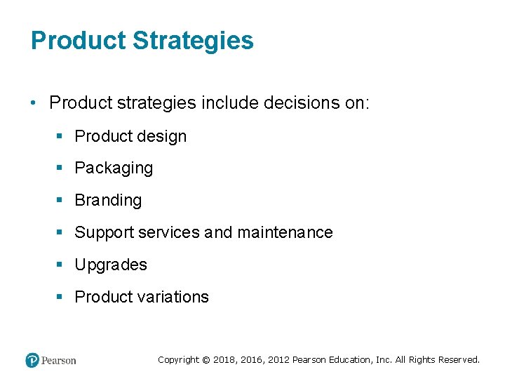 Product Strategies • Product strategies include decisions on: § Product design § Packaging §