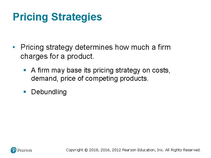 Pricing Strategies • Pricing strategy determines how much a firm charges for a product.