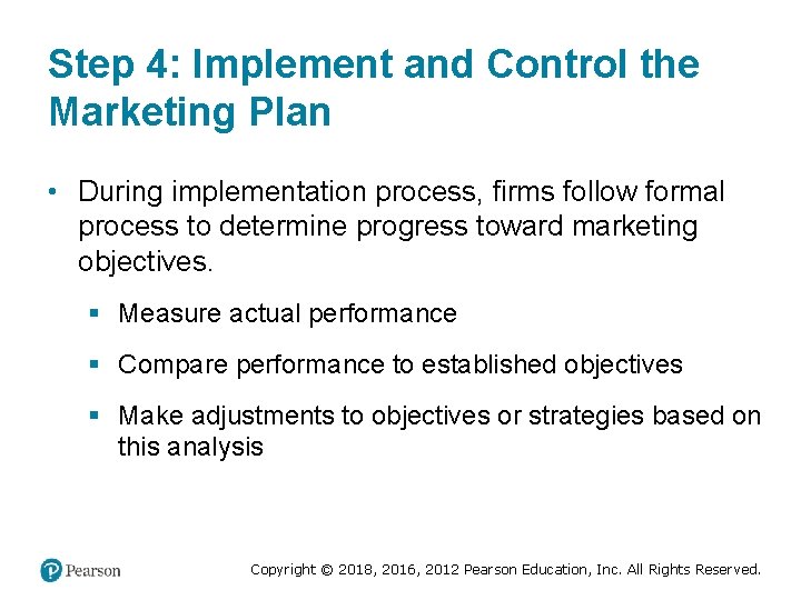 Step 4: Implement and Control the Marketing Plan • During implementation process, firms follow