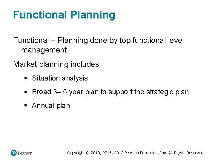 Functional Planning Functional – Planning done by top functional level management Market planning includes: