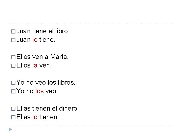 � Juan tiene el libro � Juan lo tiene. � Ellos ven a María.