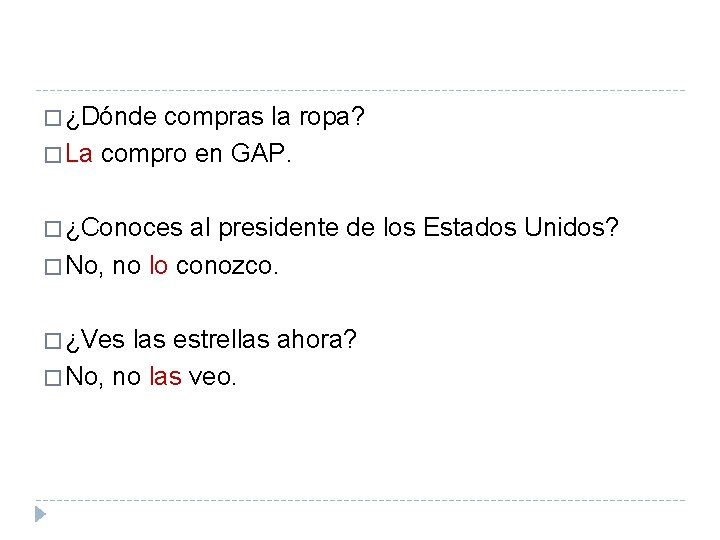 � ¿Dónde compras la ropa? � La compro en GAP. � ¿Conoces al presidente