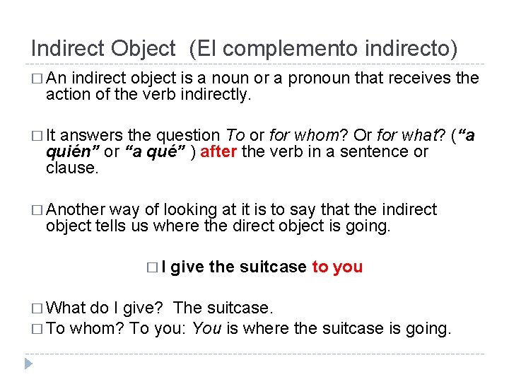 Indirect Object (El complemento indirecto) � An indirect object is a noun or a