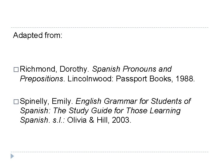 Adapted from: � Richmond, Dorothy. Spanish Pronouns and Prepositions. Lincolnwood: Passport Books, 1988. � Adapted from: � Richmond, Dorothy. Spanish Pronouns and Prepositions. Lincolnwood: Passport Books, 1988. �