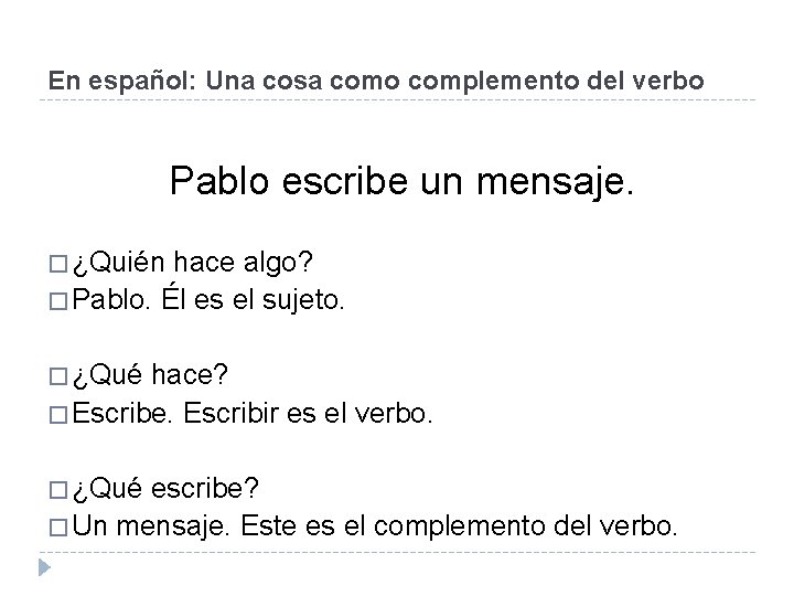 En español: Una cosa como complemento del verbo Pablo escribe un mensaje. � ¿Quién