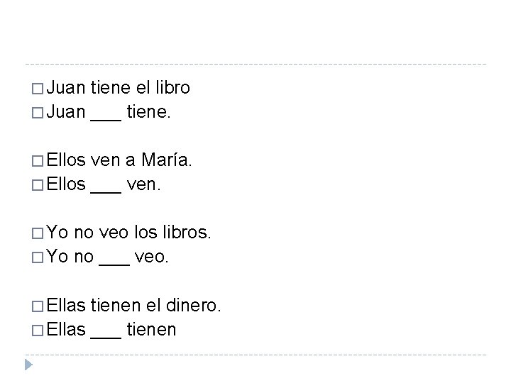 � Juan tiene el libro � Juan ___ tiene. � Ellos ven a María.