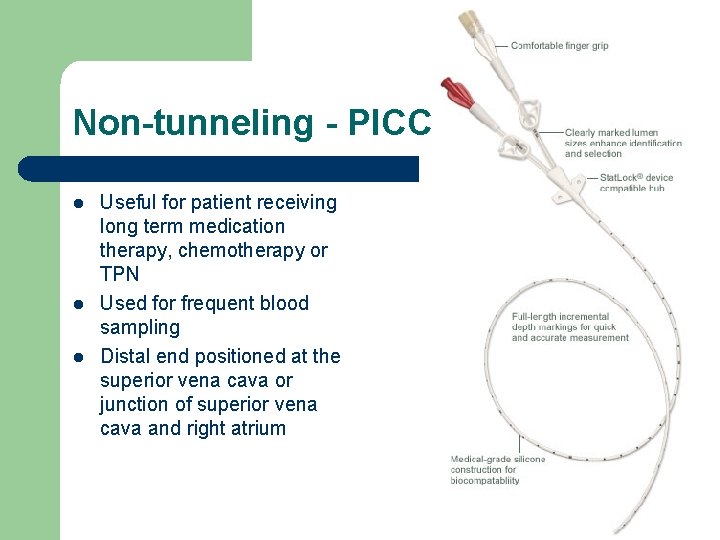 Non-tunneling - PICC l l l Useful for patient receiving long term medication therapy,