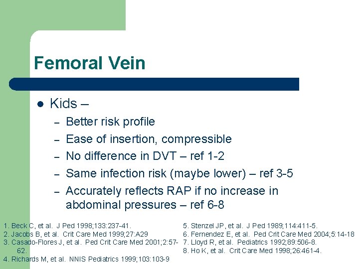 Femoral Vein l Kids – – – Better risk profile Ease of insertion, compressible