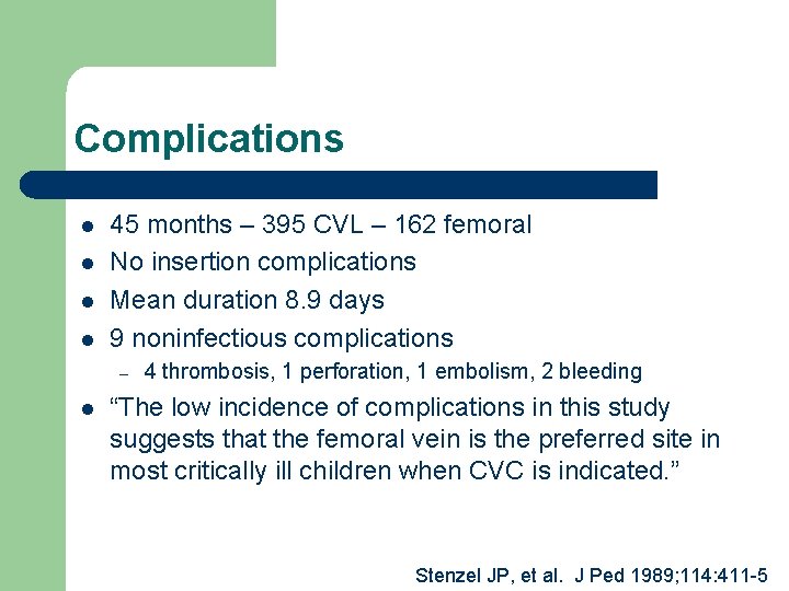 Complications l l 45 months – 395 CVL – 162 femoral No insertion complications