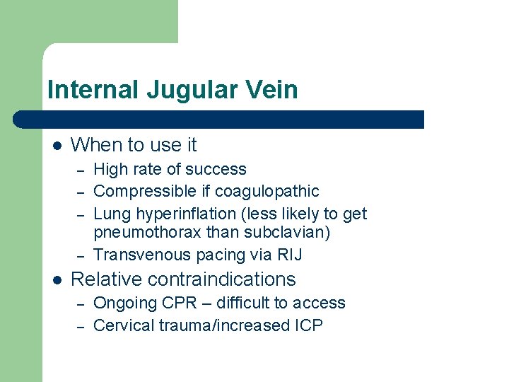 Internal Jugular Vein l When to use it – – l High rate of