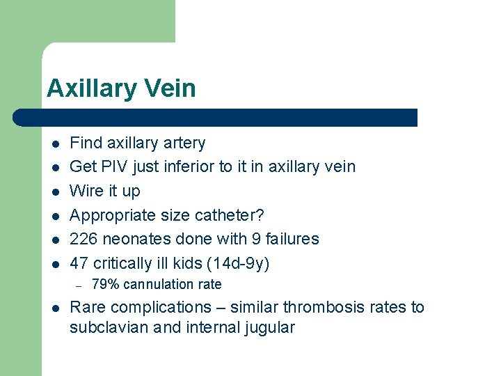 Axillary Vein l l l Find axillary artery Get PIV just inferior to it