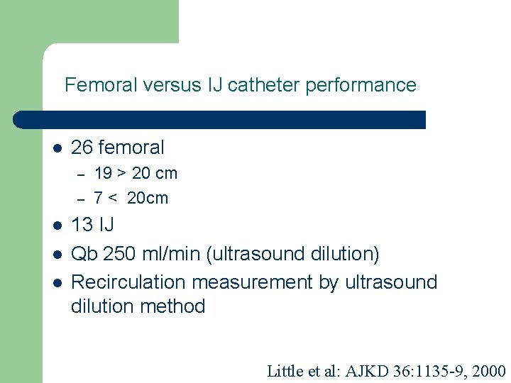 Femoral versus IJ catheter performance l 26 femoral – – l l l 19