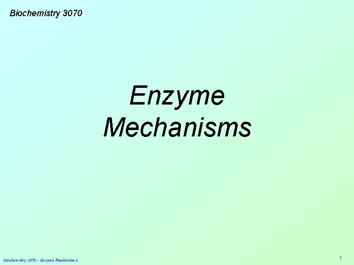 Biochemistry 3070 Enzyme Mechanisms Biochemistry 3070 – Enzyme Mechanisms 1 