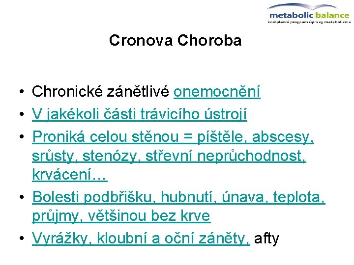 Cronova Choroba • Chronické zánětlivé onemocnění • V jakékoli části trávicího ústrojí • Proniká