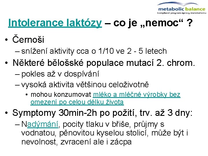 Intolerance laktózy – co je „nemoc“ ? • Černoši – snížení aktivity cca o