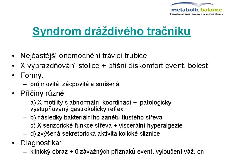 Syndrom dráždivého tračníku • Nejčastější onemocnění trávicí trubice • X vyprazdňování stolice + břišní