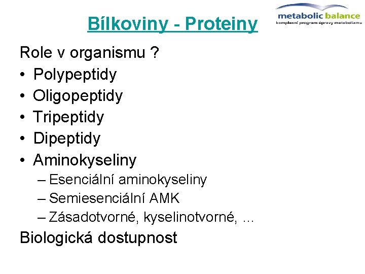 Bílkoviny - Proteiny Role v organismu ? • Polypeptidy • Oligopeptidy • Tripeptidy •