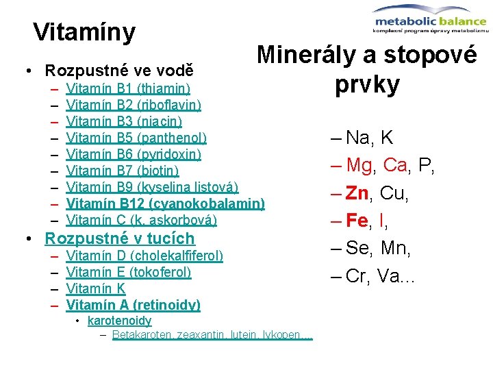 Vitamíny • Rozpustné ve vodě – – – – – Minerály a stopové prvky