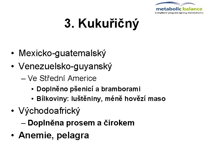 3. Kukuřičný • Mexicko-guatemalský • Venezuelsko-guyanský – Ve Střední Americe • Doplněno pšenicí a