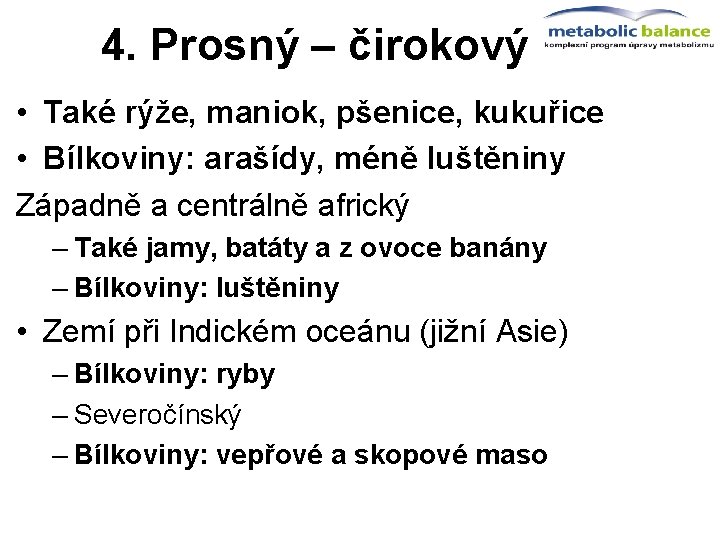  4. Prosný – čirokový • Také rýže, maniok, pšenice, kukuřice • Bílkoviny: arašídy,