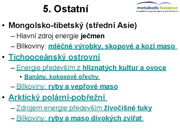 5. Ostatní • Mongolsko-tibetský (střední Asie) – Hlavní zdroj energie ječmen – Bílkoviny: mléčné