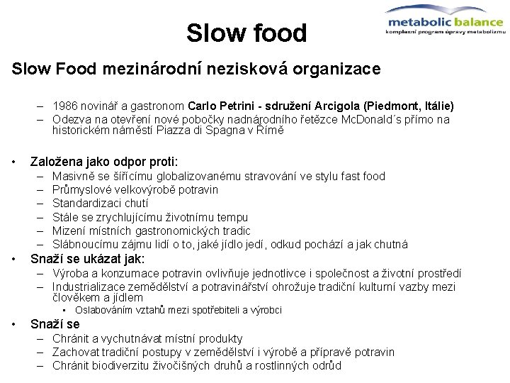 Slow food Slow Food mezinárodní nezisková organizace – 1986 novinář a gastronom Carlo Petrini