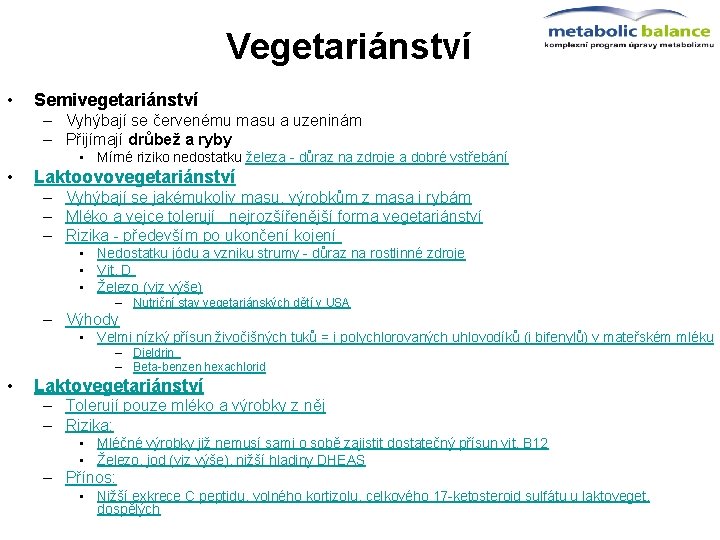Vegetariánství • Semivegetariánství – Vyhýbají se červenému masu a uzeninám – Přijímají drůbež a