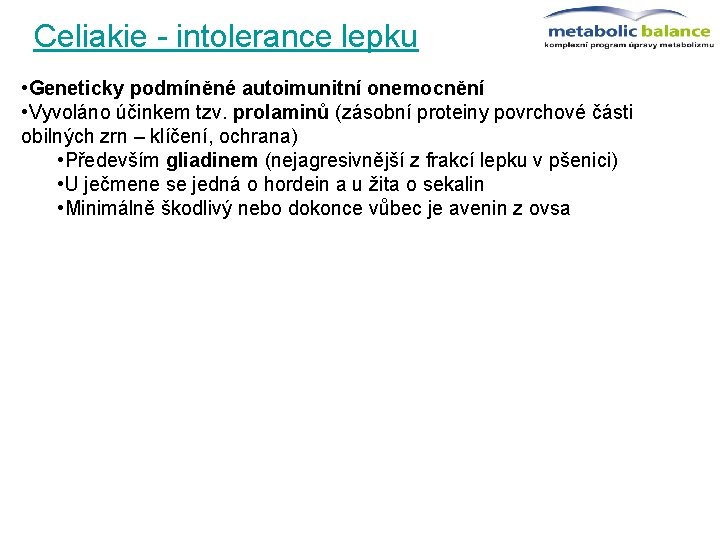 Celiakie - intolerance lepku • Geneticky podmíněné autoimunitní onemocnění • Vyvoláno účinkem tzv. prolaminů