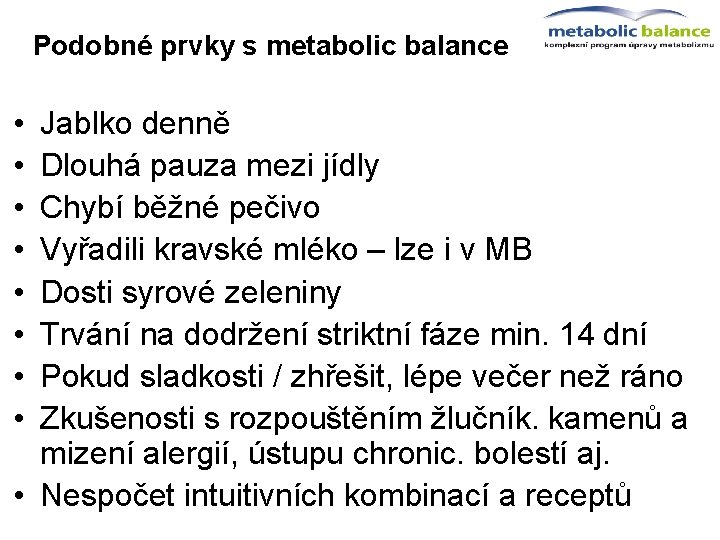 Podobné prvky s metabolic balance • • Jablko denně Dlouhá pauza mezi jídly Chybí