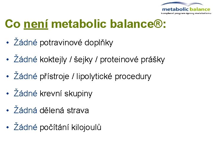Co není metabolic balance®: • Žádné potravinové doplňky • Žádné koktejly / šejky /